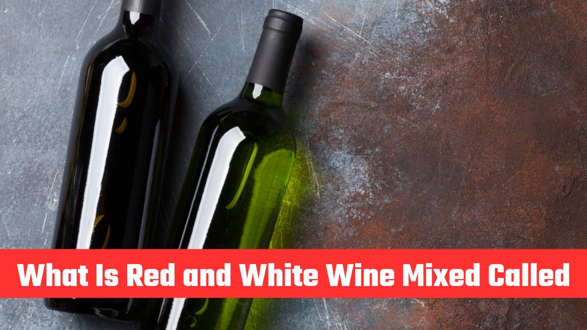 What Is Red and White Wine Mixed Called